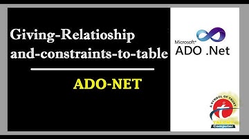 ADO- NET - Giving-Relationship-and-constraints to table
