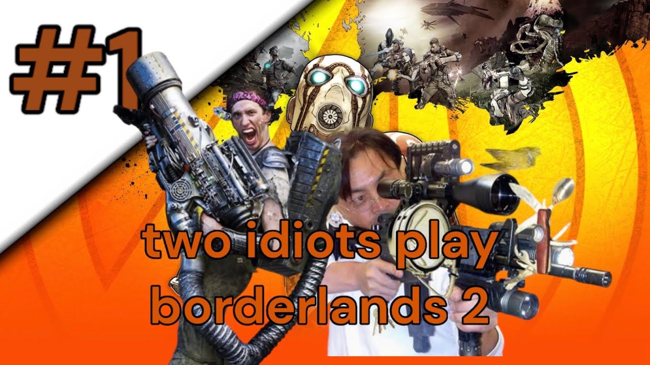 Two Idiots Play Borderlands 2 - YouTube
