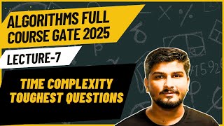 Lecture_7:Time Complexity  Toughest Questions  || Algorithms GATE 2025 Full Course #gate #algorithm
