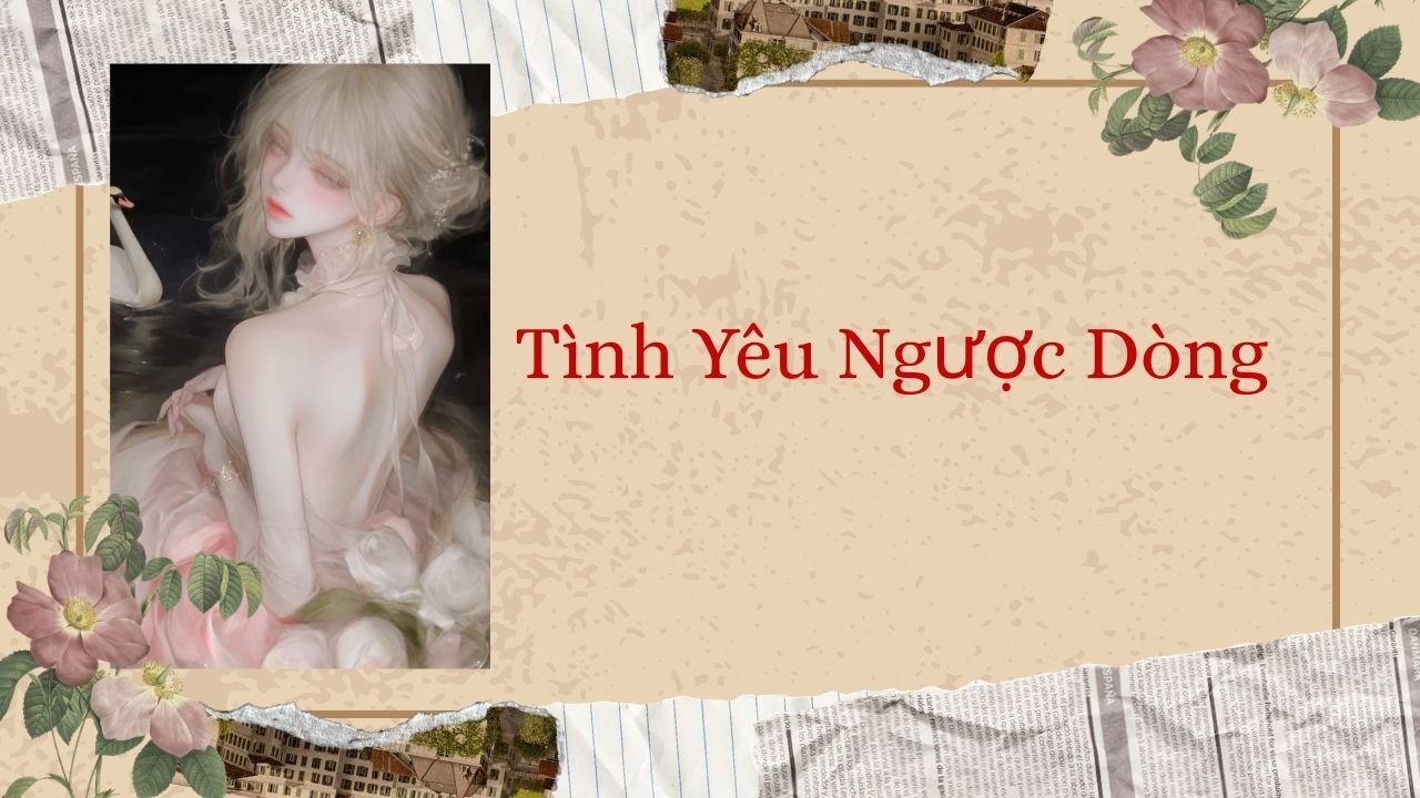 [Truyện Audio] Tình Yêu Ngược Dòng | Truyện audio của mèo con