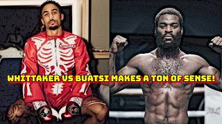 BEN WHITTAKER VS JOSHUA BUATSI MAKES ALL THE SENSE IN THE WORLD!!