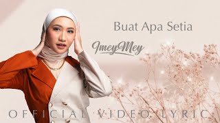 BUAT APA SETIA - iMeyMey (  VIDEO LYRIC )