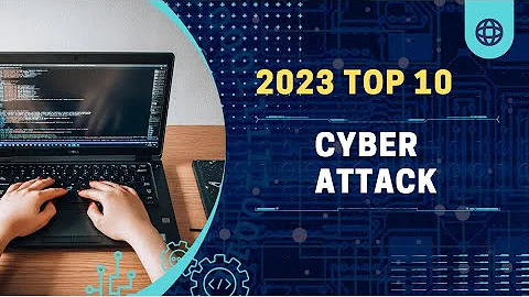 Top 10 Cyber Attacks of 2023: How To Prevent It.