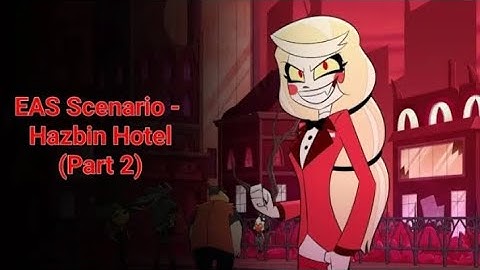 EAS Scenario - Hazbin Hotel (Part 2)