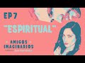 Amigos Imaginarios · EP07 ESPIRITUAL · con Alexis de Anda