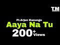 TM : Aaya Na Tu Lyrics Video | Arjun Kanungo | #technomusic7