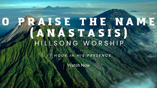 1 Hour Of Worship In His Presence | O Praise The Name (Anastasis)