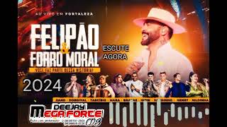 FELIPÃO & FORRÓ MORAL NOVO CD 2O24 ESCUTE AGORA #DJ MEGA FORTE CDS 🎶 💥