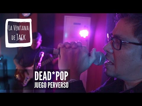 Juego perverso / Dead*pop / La Ventana de Jack