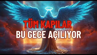 SEÇİLMİŞ KİŞİ, TÜM KAPILAR BU GECE AÇILIYOR - İLAHİ ENERJİ DALGASI GELİYOR 🙌