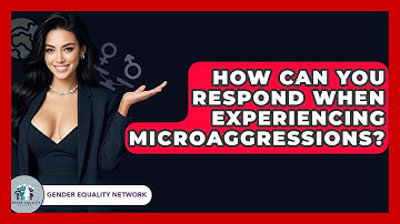 How Can You Respond When Experiencing Microaggressions? - Gender Equality Network