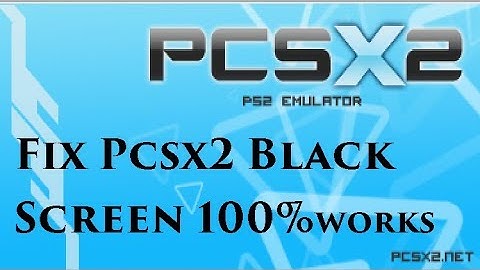 How to Fix PCSX2 Black Screen