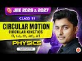 Class 11 | JEE 2026 & 2027 | Circular Motion | Circular Kinetics θ, ω, α, ac, at | Shreyas Sir