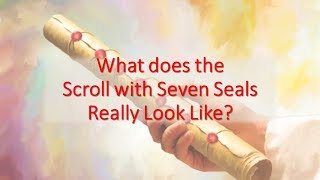 What Does the Scroll with 7 Seals Really Look Like