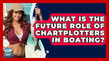 What Is The Future Role Of Chartplotters In Boating? - Boat Life Masters