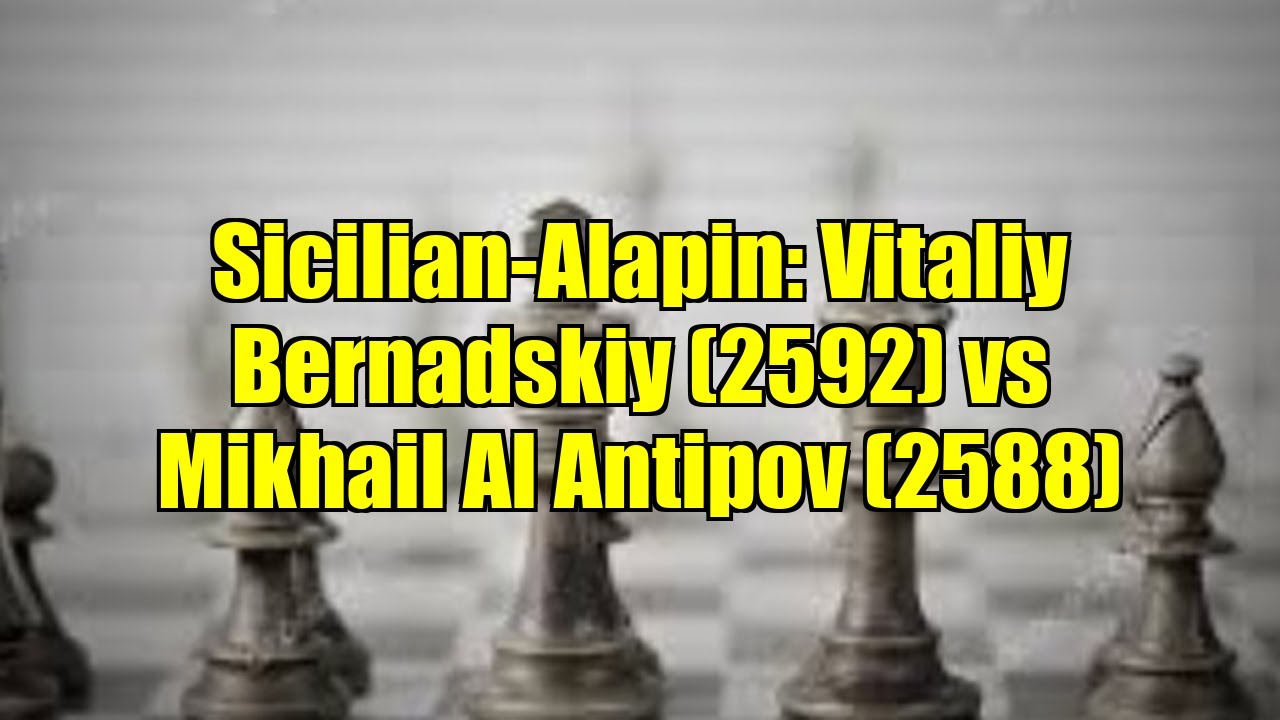 Sicilian-Alapin: Vitaliy Bernadskiy (2592) vs Mikhail Al Antipov (2588)