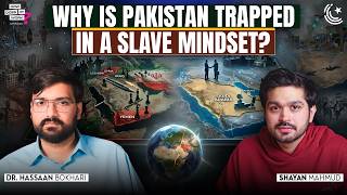 Why is Pakistan Trapped in a Slave Mindset? | Dr Hassaan Bokhari