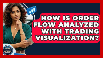 How Is Order Flow Analyzed With Trading Visualization? - Stock and Options Playbook