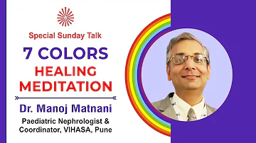 Sunday Talk || 7 Colors Healing Meditation || 12th Dec., 2021 || Dr. Manoj Matnani, Pune