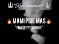 Real impacto  mami pide mas  crodor frase