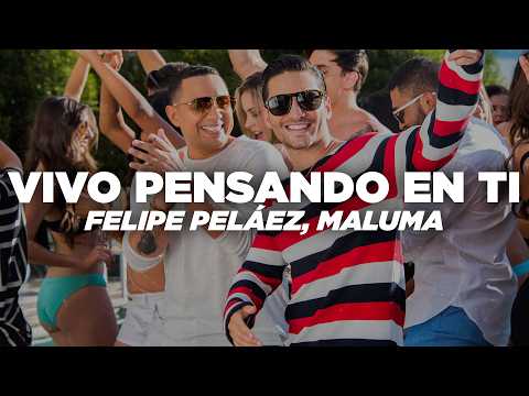 Felipe Peláez, Maluma - Vivo Pensando En Ti (Letra)