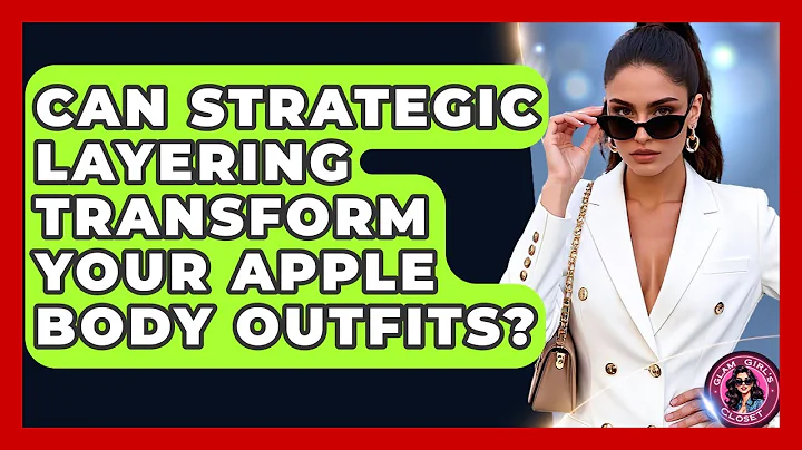 Can Strategic Layering Transform Your Apple Body Outfits? - Glam Girl's Closet