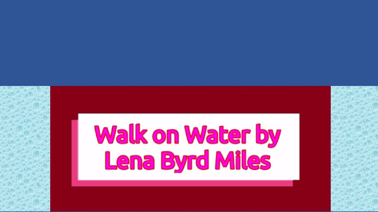 Walk On Water By Lena Byrd Miles With Lyrics And Bible Verses YouTube walk-on-water-by-lena-byrd-miles-with-lyrics-and-bible-verses-youtube