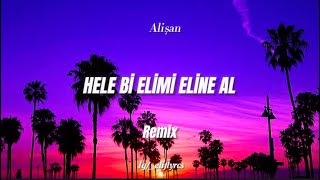 Alişan - Hele Bi (remix) “hele bi elimi eline al”