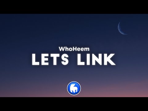 WhoHeem - Lets Link (Clean - Lyrics)