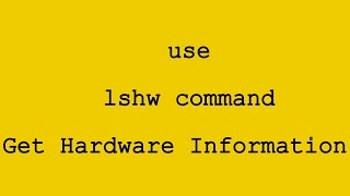 Get Hardware Information In Linux use lshw command