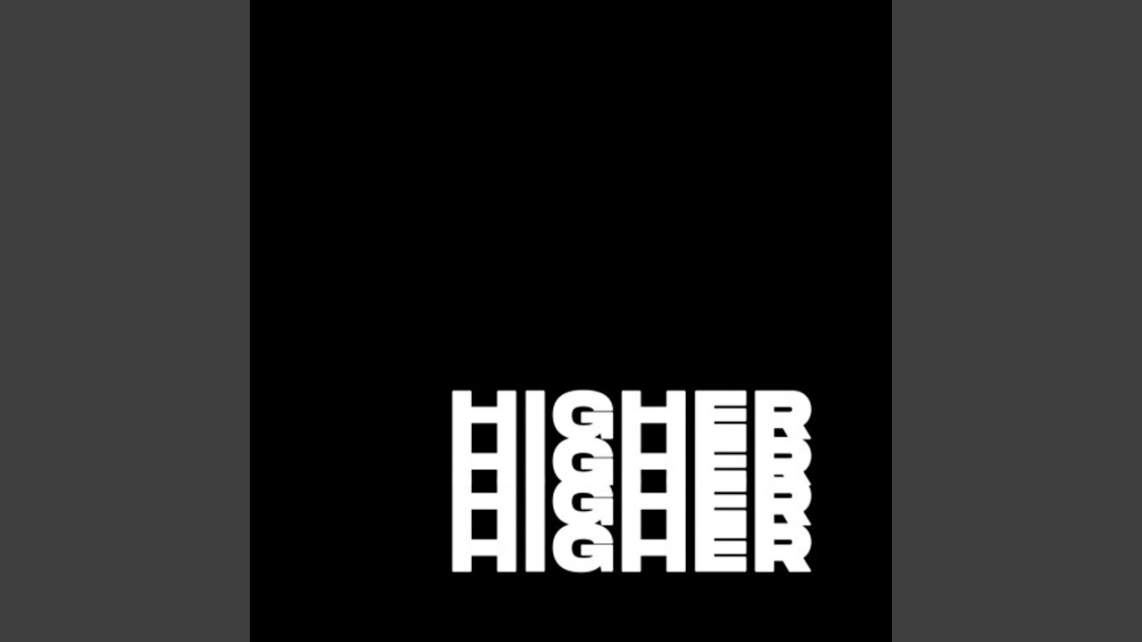 Watch Higher on YouTube Watch Higher on YouTube