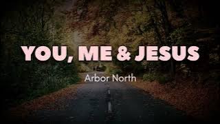 Arbor North - You, Me & Jesus (Lyrics)