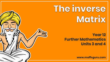 The inverse matrix | Year 12 Further Maths Units 3 and 4 | MaffsGuru