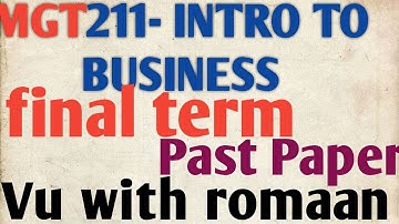MGT211- INTRODUCTION TO BUSINESS - FINAL PAST PAPER-WITH LOGICAL REASONING-online courses accounting