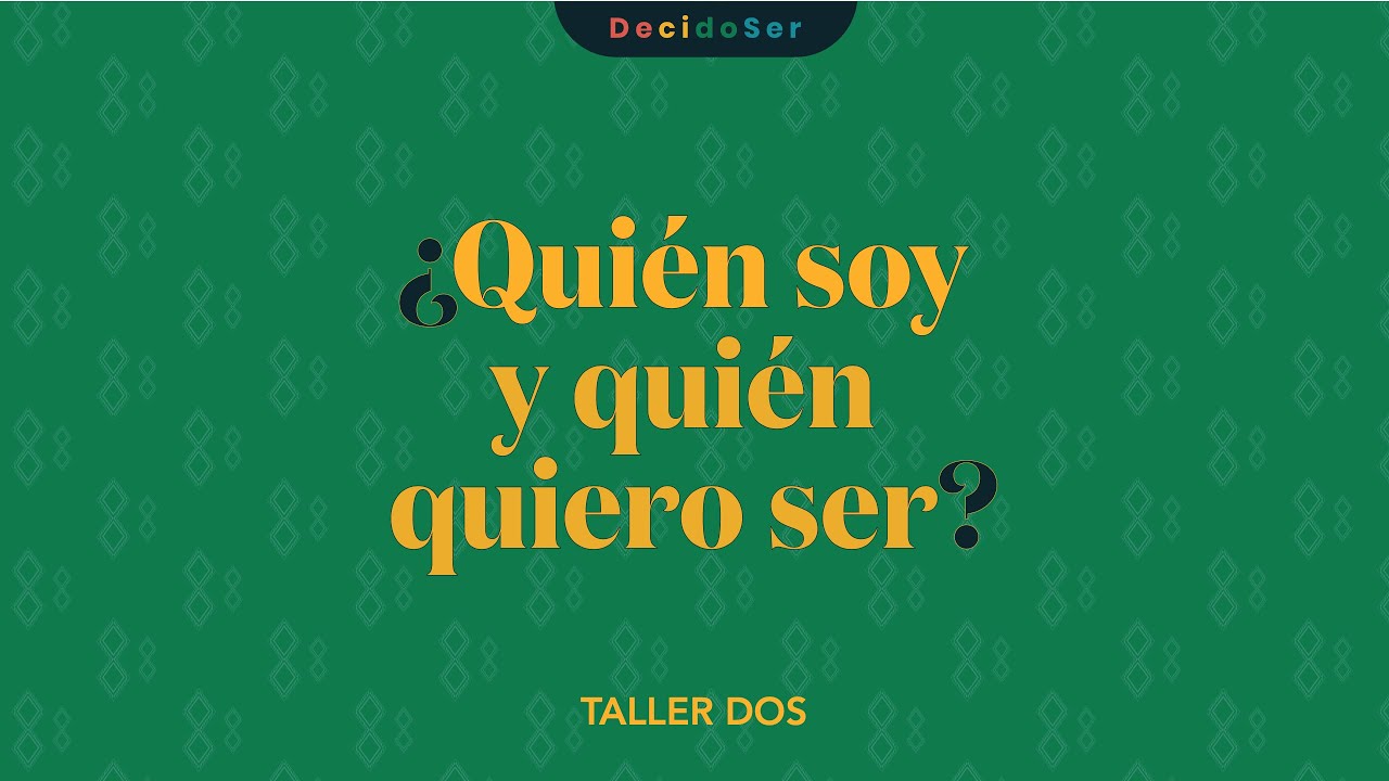 Taller DecidoSer - ¿Quién soy y quién quiero ser? - YouTube
