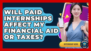 Will Paid Internships Affect My Financial Aid or Taxes? | Internship Hero News