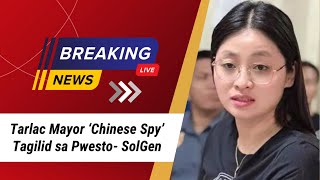 Tarlac Mayor ‘Chinese Spy’ Tagilid sa Pwesto- SolGen