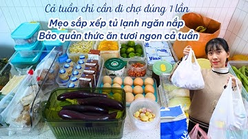 1 Tuần chỉ cần đi chợ 1 lần - Cách bảo quản thực phẩm trong tủ lạnh tươi ngon đến hết tuần.