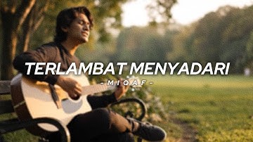 Terlambat Menyadari - Miqaf Official | Lagu Tentang Penyesalan dan Cinta Sejati