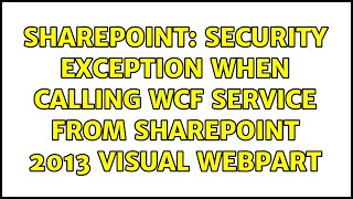 Famous Sharepoint: Security Exception when calling WCF Service from Sharepoint 2013 Visual webpart Wealth