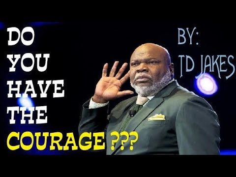 COURAGE : TD JAKES : Powerful Motivational Speech - YouTube