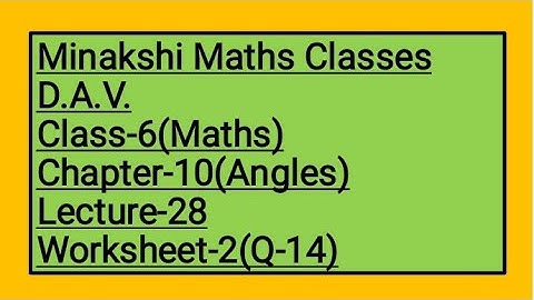 DAV Class-6 Chapter-10(Angles) Lecture- 28 Worksheet-2(Q-14)