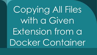 Copying All Files with a Given Extension from a Docker Container