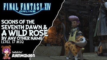 FFXIV - Scions of the Seventh Dawn & A Wild Rose by Any Other Name (Level 17 MSQ)