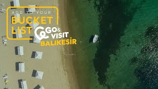 Add To Your Bucket List: Go&Visit – Balıkesir I Go Türkiye