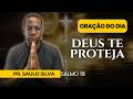 DEUS TE PROTEJA: ORAÇÃO DO DIA | PASTOR SAULO SILVA (DEVOCIONAL) Salmos 18 #oraçãodamanhã #oração