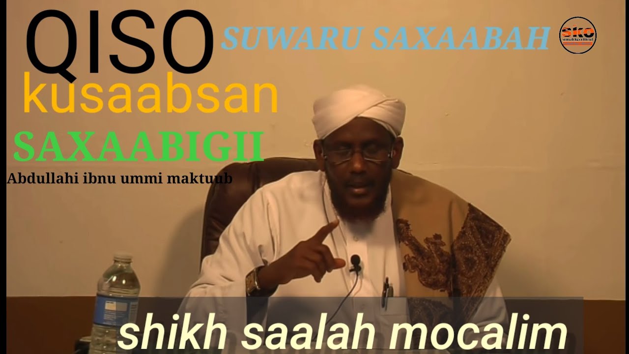 Suwar min xayaati saxaabah abdullahi ibnu ummi maktuub Sheekh Saalax mocalim Abdullahi