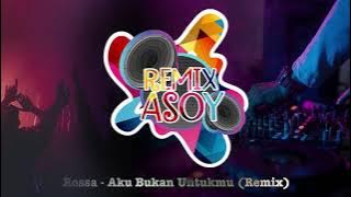 Rossa - Aku Bukan Untukmu (Remix)