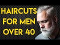 Best Hairstyles For Men Over 40 | Mens Fashion | Mens Style