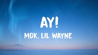 Machine Gun Kelly - Ay! Ft. Lil Wayne (Lyrics)